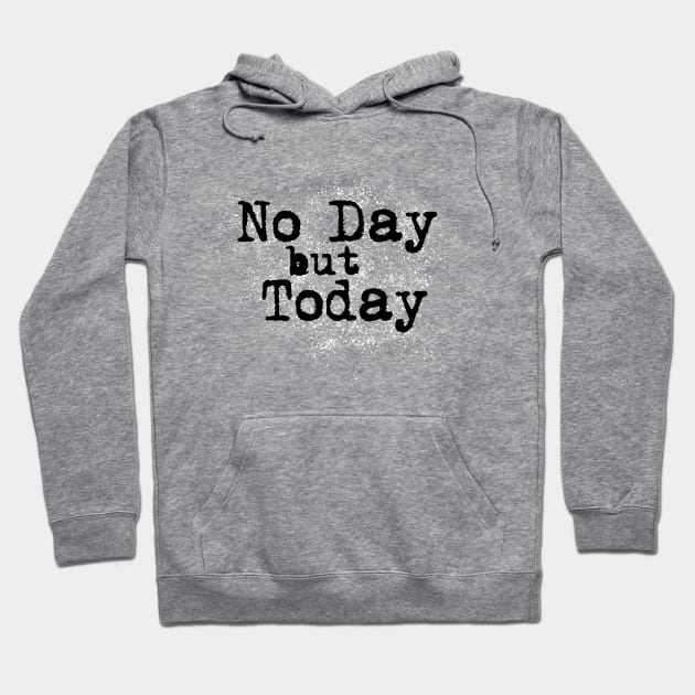 No Day but Today Hoodie by OffBookDesigns